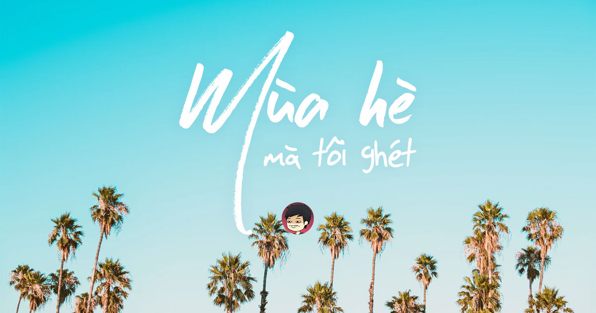 Đời - Mùa hè mà tôi ghét?